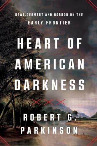 Heart of American Darkness: Bewilderment and Horror on the Early Frontier (Hardcover)