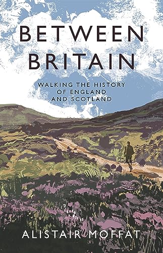 Between Britain: Walking the History of England and Scotland (Hardcover)