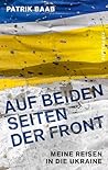 Auf beiden Seiten der Front: Meine Reisen in die Ukraine (German Edition)