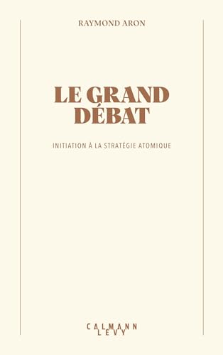 Le grand débat: Initiation à la stratégie atomique (French Edition)