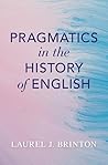 Pragmatics in the History of English by Laurel J. Brinton