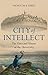 City of Intellect: The Uses and Abuses of the University