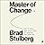 Master of Change: How to Excel When Everything Is Changing – Including You
