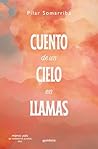 Cuento de un cielo en llamas by Pilar Somarriba
