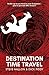 Destination Time Travel