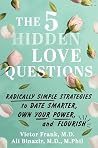 The 5 Hidden Love Questions: Radically Effective Strategies to Date Smarter, Own Your Power, and Flourish