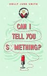 Can I Tell You Something? by Holly June Smith