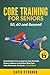 Core Training For Seniors 50, 60 and Beyond: Essential Exercises to Improve Core Strength, Posture, Balance and Relieve Back Pain. Fully illustrated, Strength Workouts + Free Videos