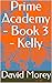 Prime Academy - Book 3 - Kelly
