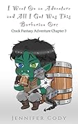 I Went on an Adventure and All I Got Was This Barbarian Orc (Crack Fantasy Adventure, #3)