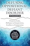 Defusing Oppositional Defiant Disorder Workbook: 7 Simple Strategies to Foster a Resilient Parent-Child Connection (Thriving Beyond Labels Toolbox)