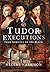 Tudor Executions: From Nobility to the Block