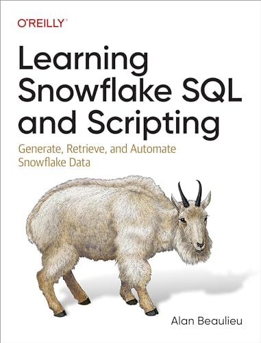 Learning Snowflake SQL and Scripting: Generate, Retrieve, and Automate Snowflake Data (Kindle Edition)