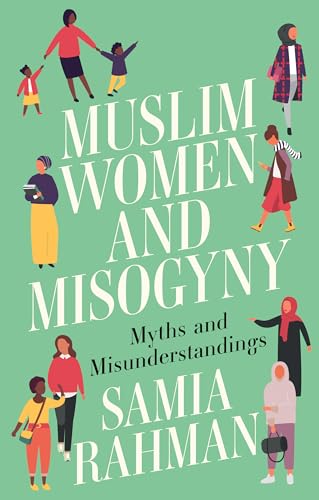 Muslim Women and Misogyny: Myths and Misunderstandings (Kindle Edition)