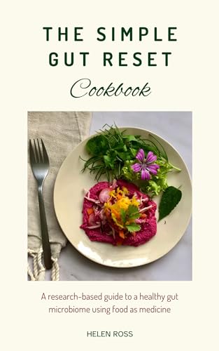 The Simple Gut Reset Cookbook: A research-based guide to nurturing a healthy gut microbiome using food as medicine (Kindle Edition)