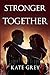 Stronger Together by Kate   Grey