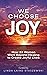 We Choose Joy by Linda Laird Staszewski
