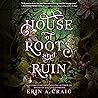 House of Roots and Ruin by Erin A. Craig
