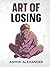 Who gives a damn on Losing by Ashok Alexander