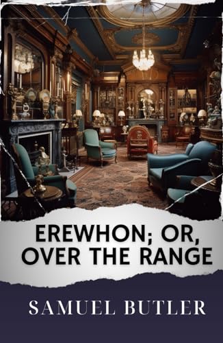 Erewhon; Or, Over the Range: The Original Classic