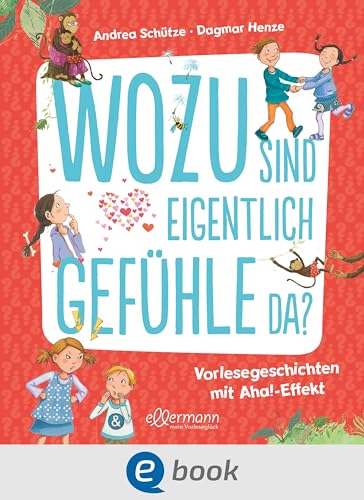 Wozu sind eigentlich Gefühle da?: Spannende Antworten auf Fragen zu Emotionen ab 5 Jahren (Vorlesegeschichten mit Aha!-Effekt) (German Edition)