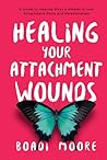 Healing Your Attachment Wounds: A Guide to Healing What's Hidden in Your Attachment Style and Relationships (The Sisterhood Series)