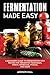 Fermentation Made Easy: A B...