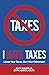 I Hate Taxes: Lower Your Taxes, Own Your Retirement
