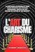 L'ART DU CHARISME: La métho...