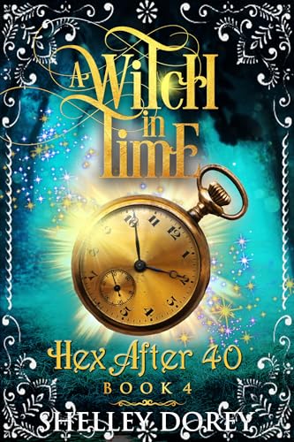 Witch in Time: Paranormal Women's Fiction (Hex After 40 Book 4)