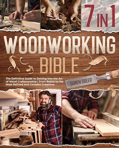 Woodworking Bible [7 in 1]: The Definitive Guide to Delving into the Art of Wood Craftsmanship | From Basics to the Most Refined and Complex Creations (Kindle Edition)