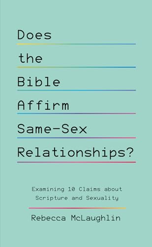 Does the Bible Affirm Same-Sex Relationships?: Examining 10 Claims about Scripture and Sexuality (Kindle Edition)