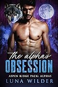 The Alpha's Obsession (Aspen Ridge Pack: The Alphas #4)