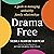 Drama Free: A Guide to Managing Unhealthy Family Relationships