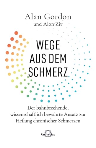 Wege aus dem Schmerz: Der bahnbrechende, wissenschaftlich bewährte Ansatz zur Heilung chronischer Schmerzen (German Edition)