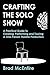 Crafting the Solo Show: A P...