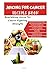 Juicing For Cancer Recipes Book: The Ultimate and Essential Guide to Juicing for Cancer Fighting: A Step-By-Step and Easy Method for Nourishing Juices that Boost, Revitalize your Immune System.