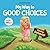 My Way to Good Choices: Children’s Book about Positive Behavior and Understanding Consequences that Teaches Kids to Choose, Take Responsibility, ... (My way: Social Emotional Books for Kids)
