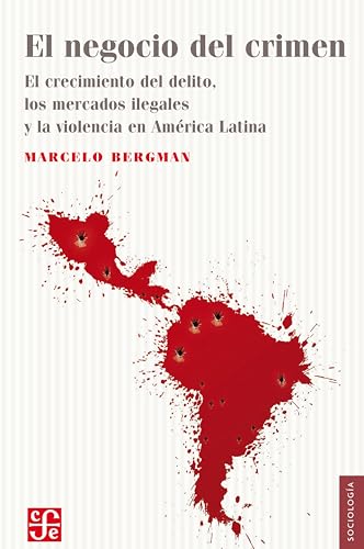 El negocio del crimen: El crecimiento del delito, los mercados ilegales y la violencia en América Latina (Spanish Edition)