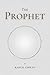 The Prophet: by Kahlil Gibran