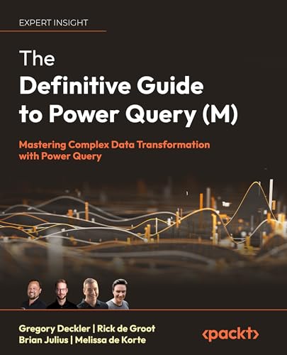 The Definitive Guide to Power Query (M): Mastering complex data transformation with Power Query
