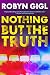 Nothing but the Truth by Robyn Gigl