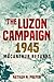 The Luzon Campaign 1945: Ma...