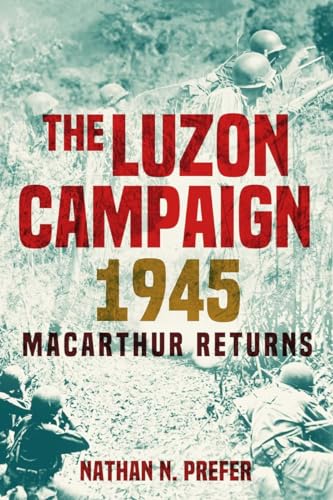 The Luzon Campaign 1945: MacArthur Returns (Hardcover)
