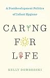 Caring for Life: A Postdevelopment Politics of Infant Hygiene (Diverse Economies and Livable Worlds)