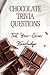 Chocolate Trivia Questions by Rosa Pierce
