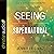 Seeing the Supernatural