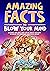 Amazing Facts to Blow Your Mind: Bizarre and Brilliant Facts about History, Science, Pop Culture, and much more! (Ageless Explorers Series: Fun Facts for Kids, Teens, and Adults Book 1)