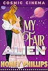 My Fair Alien (Cosmic Cinema, #1) My Fair Alien (Cosmic Cinema, #1)