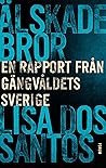 Älskade bror : en rapport från gängvåldets Sverige